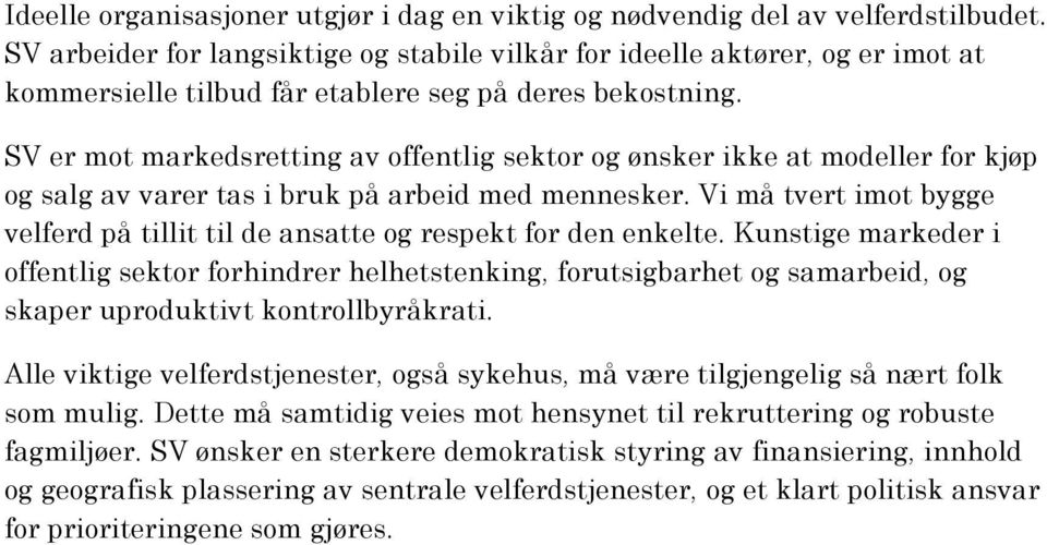 SV er mot markedsretting av offentlig sektor og ønsker ikke at modeller for kjøp og salg av varer tas i bruk på arbeid med mennesker.