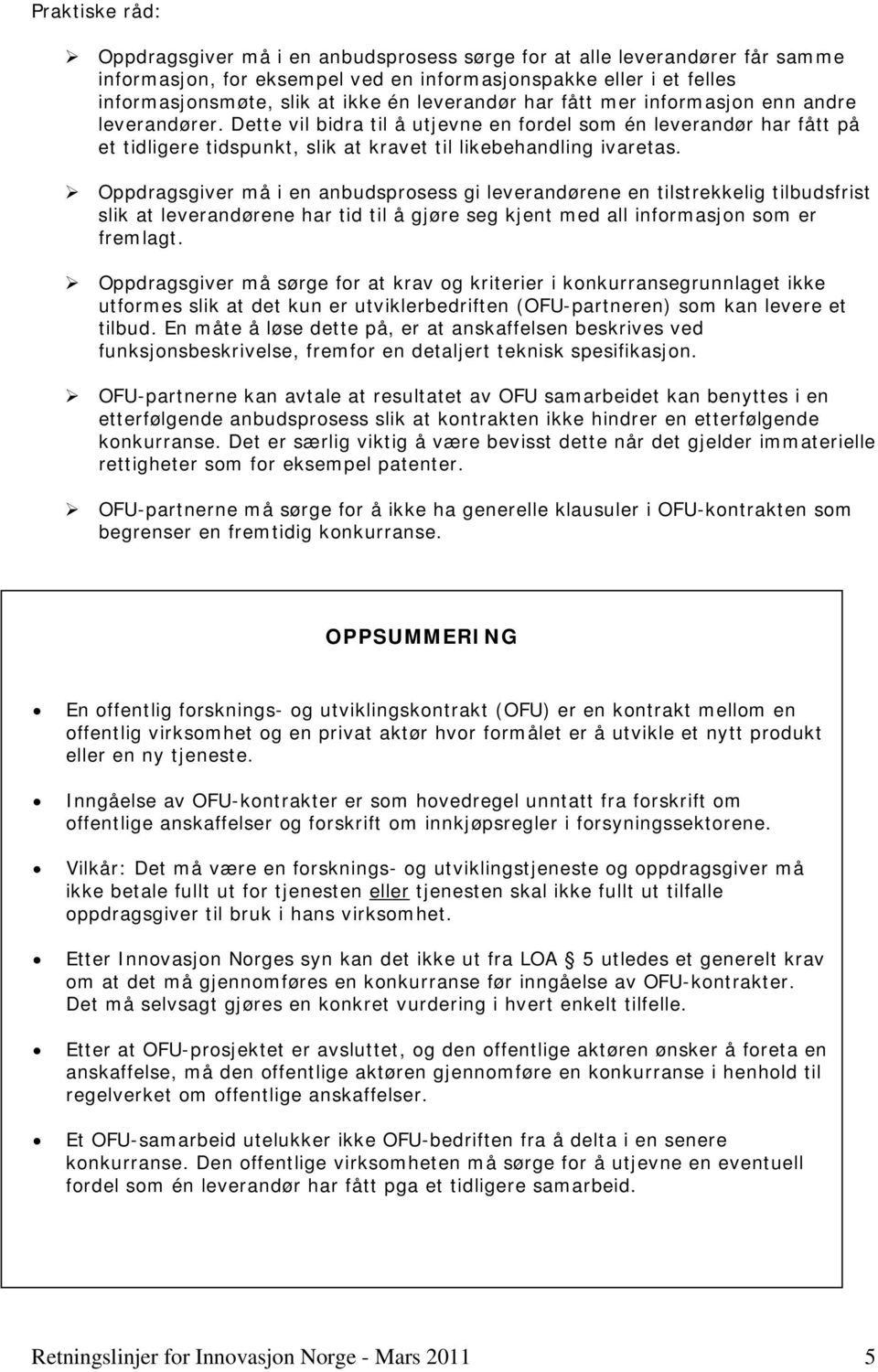 Oppdragsgiver må i en anbudsprosess gi leverandørene en tilstrekkelig tilbudsfrist slik at leverandørene har tid til å gjøre seg kjent med all informasjon som er fremlagt.