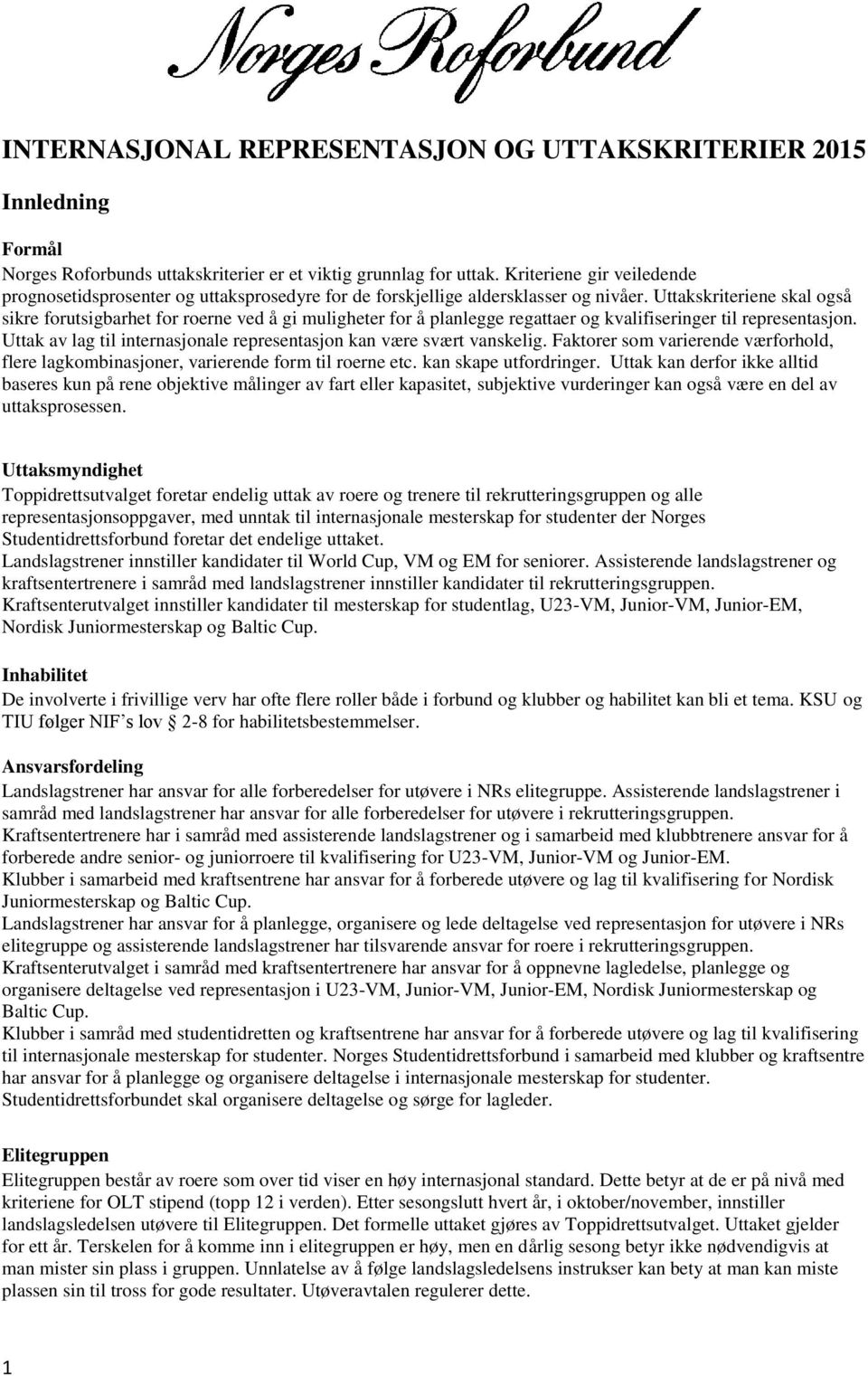 Uttakskriteriene skal også sikre forutsigbarhet for roerne ved å gi muligheter for å planlegge regattaer og kvalifiseringer til representasjon.