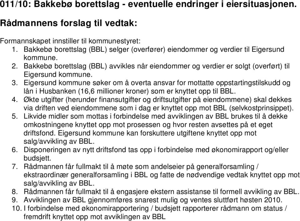 Eigersund kommune søker om å overta ansvar for mottatte oppstartingstilskudd og lån i Husbanken (16,6 millioner kroner) som er knyttet opp til BBL. 4.