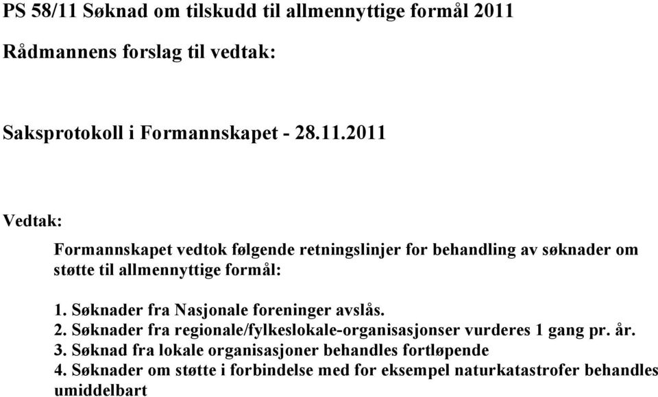 Søknader fra regionale/fylkeslokale-organisasjonser vurderes 1 gang pr. år. 3.