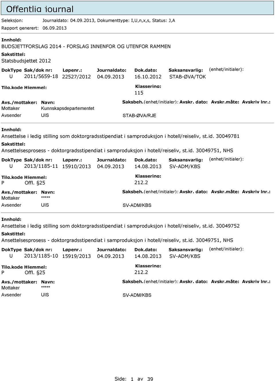 30049781 Ansettelsesprosess - doktorgradsstipendiat i samproduksjon i hotell/reiseliv, st.id. 30049751, NH 2013/1185-11 15910/2013 14.08.2013 V-ADM/KB Offl. 25 212.