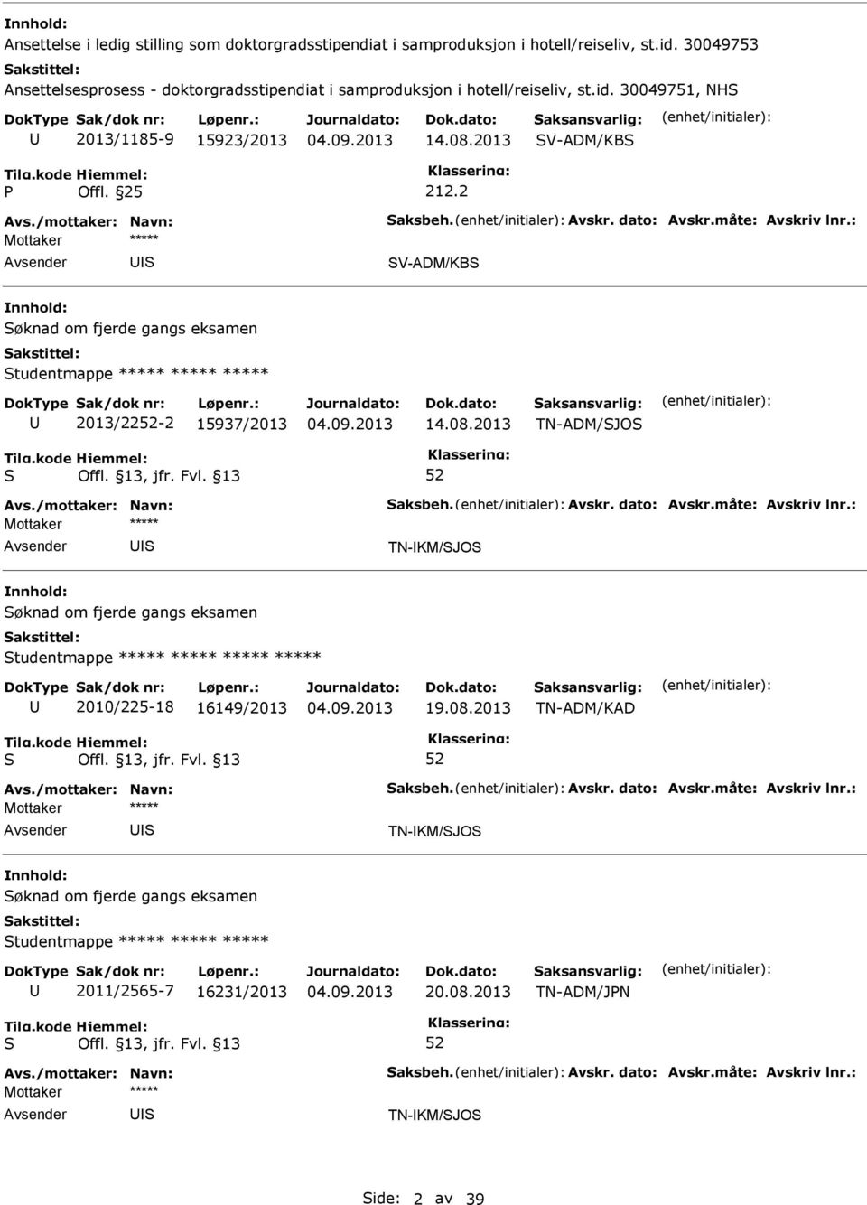 25 212.2 V-ADM/KB øknad om fjerde gangs eksamen tudentmappe ***** ***** ***** 2013/22-2 15937/2013 14.08.