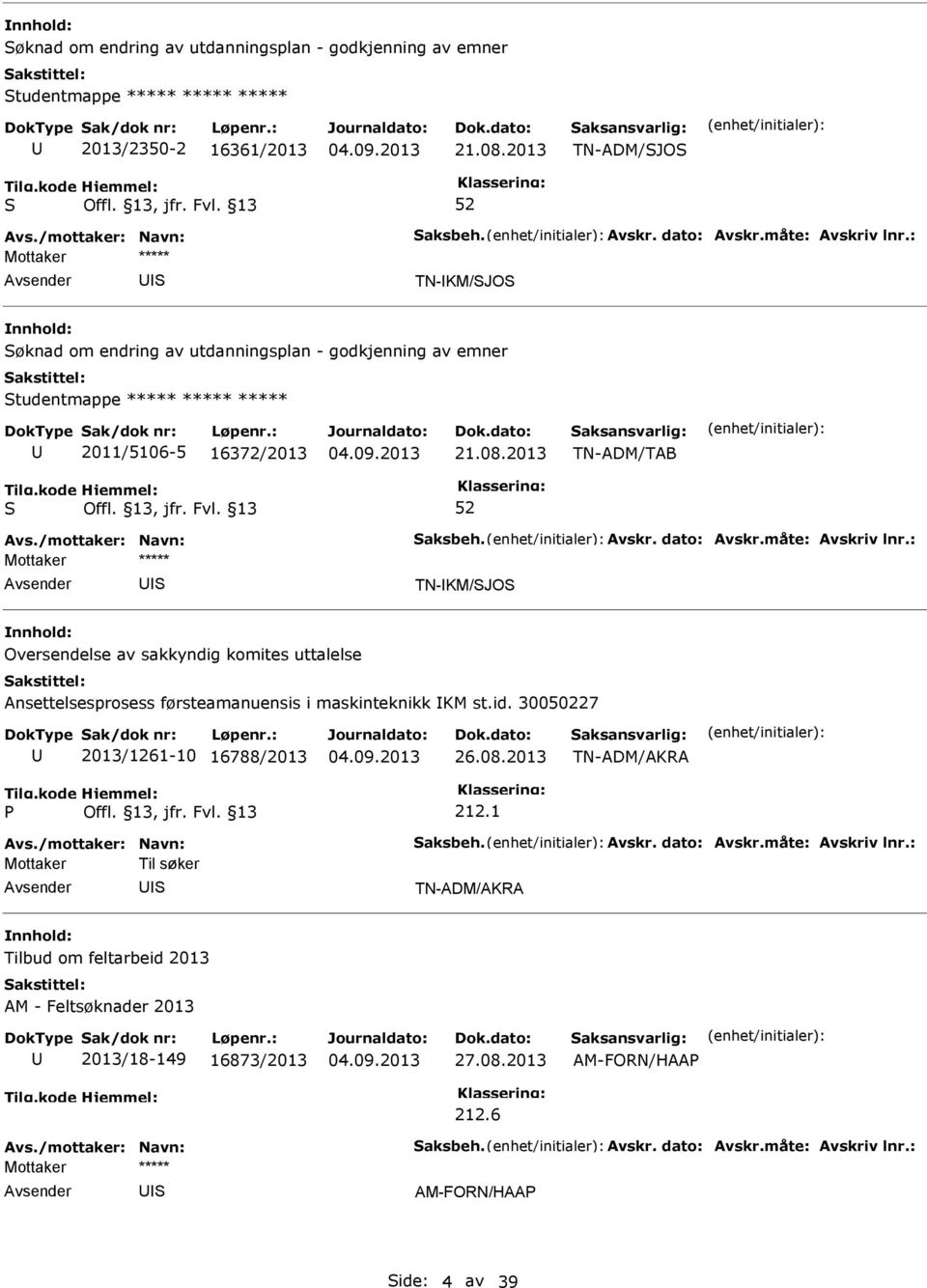 2013 TN-ADM/TAB TN-KM/JO Oversendelse av sakkyndig komites uttalelse Ansettelsesprosess førsteamanuensis i maskinteknikk KM st.id.