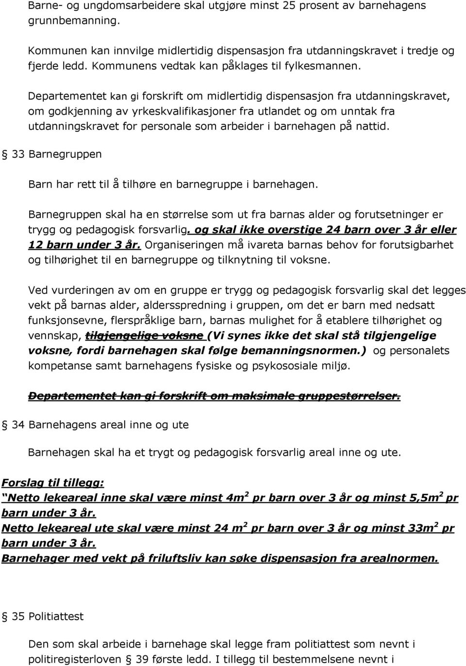 Departementet kan gi forskrift om midlertidig dispensasjon fra utdanningskravet, om godkjenning av yrkeskvalifikasjoner fra utlandet og om unntak fra utdanningskravet for personale som arbeider i