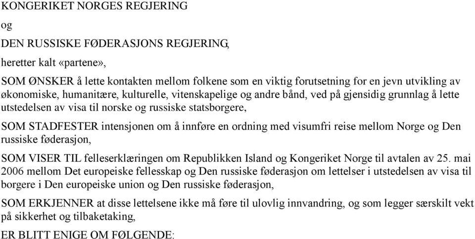 visumfri reise mellom Norge og Den russiske føderasjon, SOM VISER TIL felleserklæringen om Republikken Island og Kongeriket Norge til avtalen av 25.