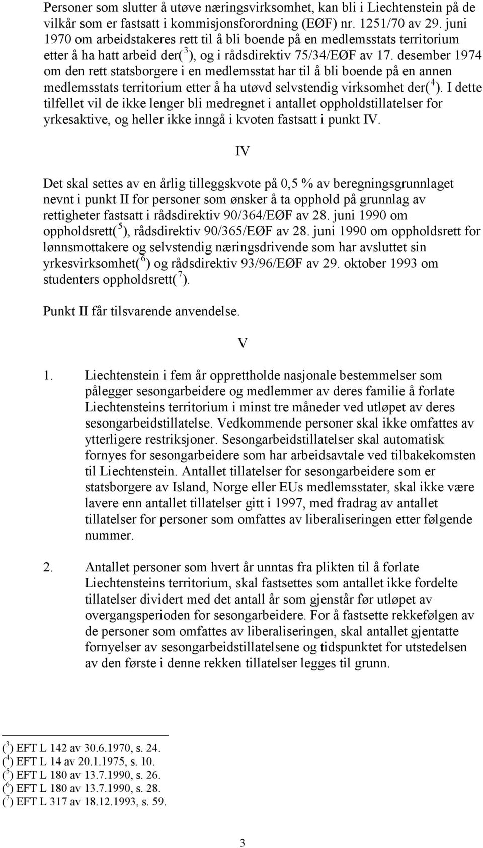 desember 1974 om den rett statsborgere i en medlemsstat har til å bli boende på en annen medlemsstats territorium etter å ha utøvd selvstendig virksomhet der( 4 ).