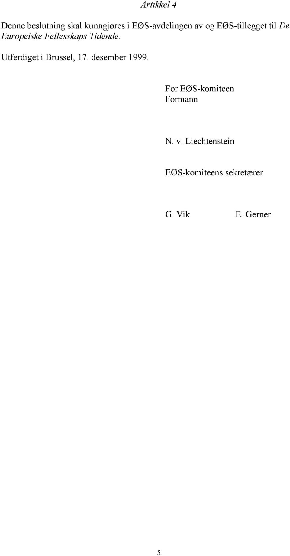 Utferdiget i Brussel, 17. desember 1999.