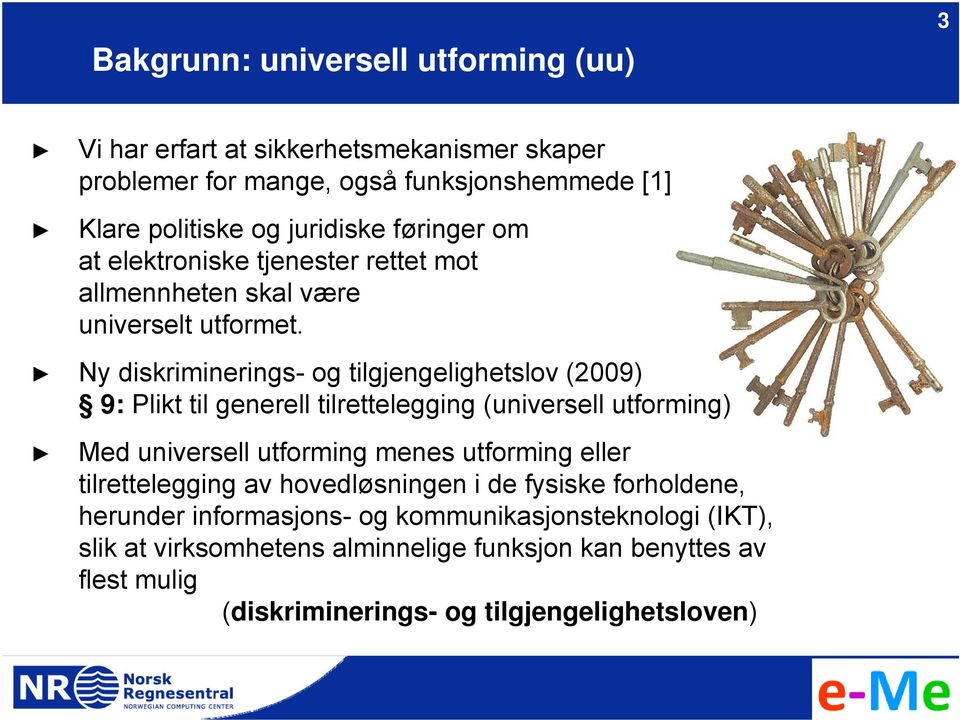 Ny diskriminerings- og tilgjengelighetslov (2009) 9: Plikt til generell tilrettelegging (universell utforming) Med universell utforming menes utforming eller