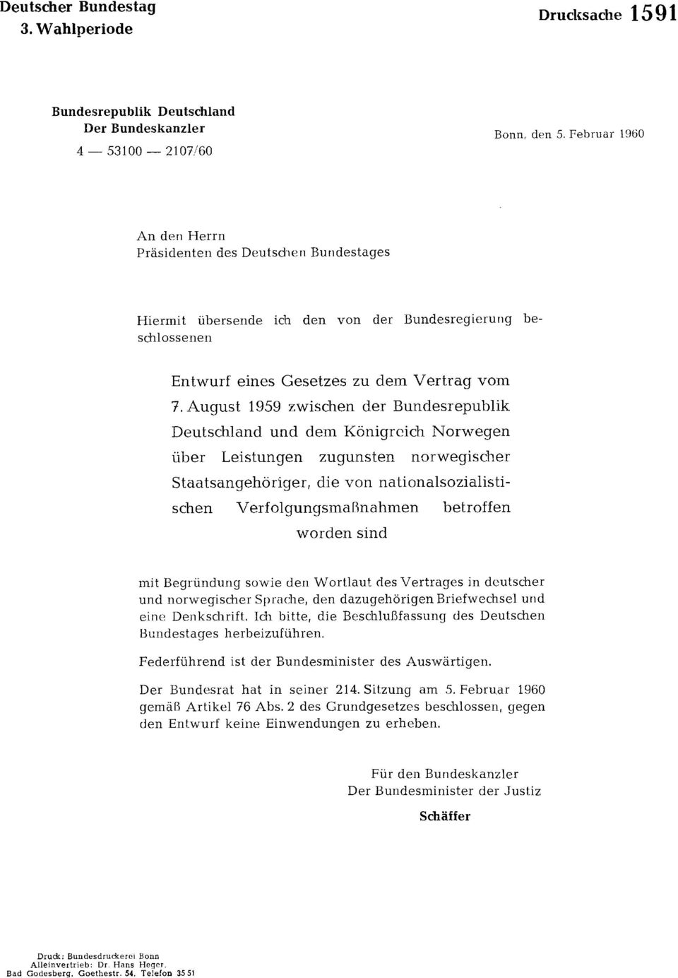August 1959 zwischen der Bundesrepublik Deutschland und dem Königreich Norwegen über Leistungen zugunsten norwegischer Staatsangehöriger, die von nationalsozialisti schen Verfolgungsmaßnahmen