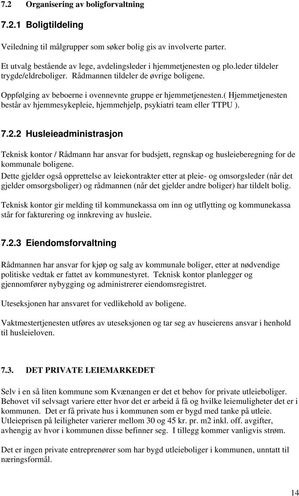 ( Hjemmetjenesten består av hjemmesykepleie, hjemmehjelp, psykiatri team eller TTPU ). 7.2.