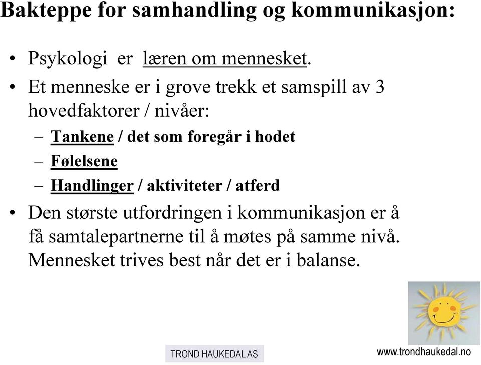 foregår i hodet Følelsene Handlinger / aktiviteter / atferd Den største utfordringen i