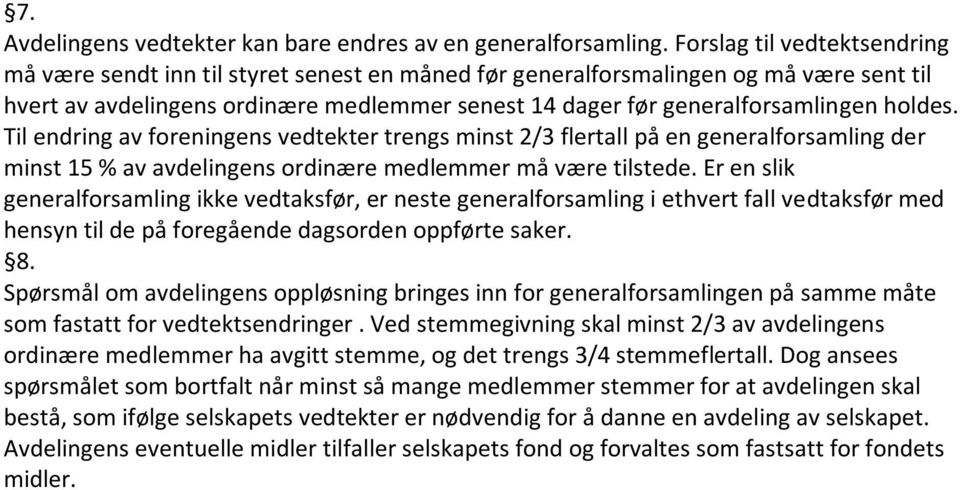 holdes. Til endring av foreningens vedtekter trengs minst 2/3 flertall på en generalforsamling der minst 15 % av avdelingens ordinære medlemmer må være tilstede.