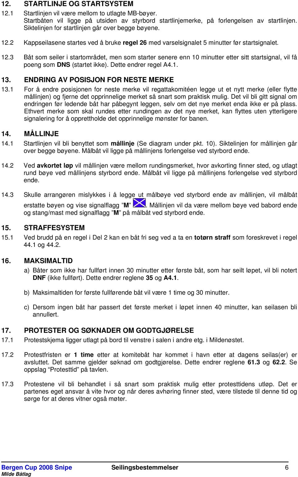 Dette endrer regel A4.1. 13. ENDRING AV POSISJON FOR NESTE MERKE 13.