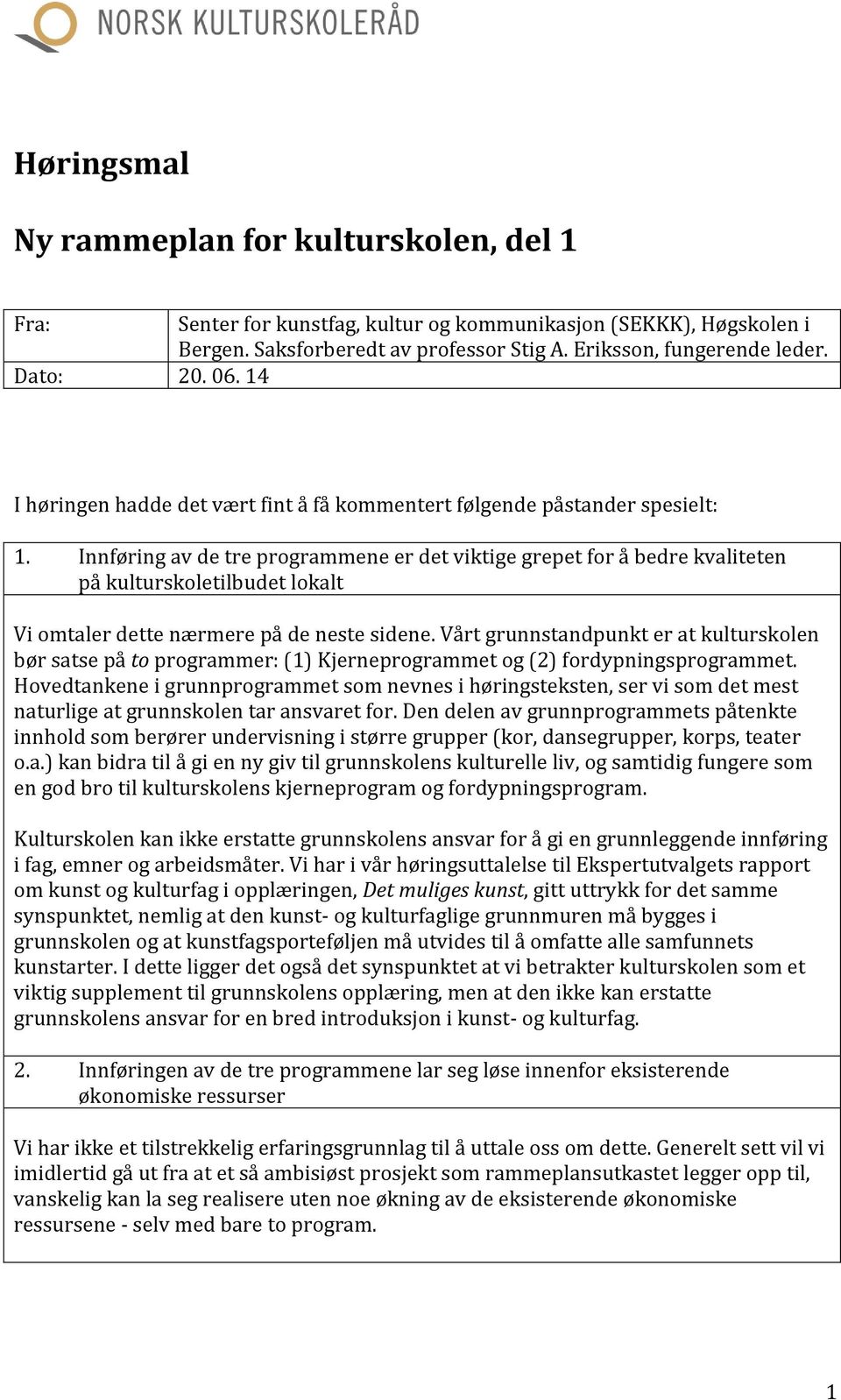 Innføring av de tre programmene er det viktige grepet for å bedre kvaliteten på kulturskoletilbudet lokalt Vi omtaler dette nærmere på de neste sidene.