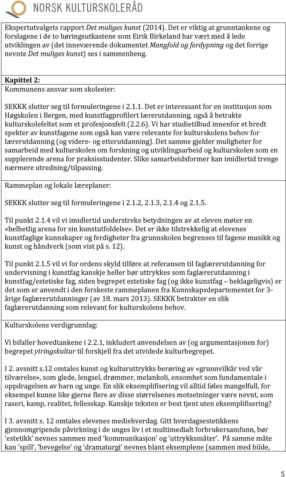 Det muliges kunst) ses i sammenheng. Kapittel 2: Kommunens ansvar som skoleeier: SEKKK slutter seg til formuleringene i 2.1.