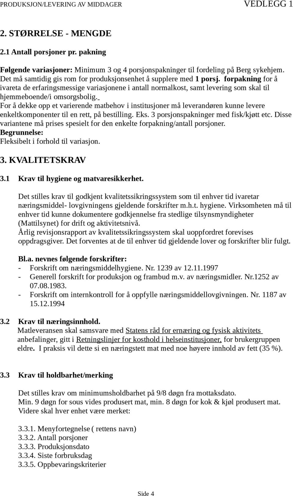 forpakning for å ivareta de erfaringsmessige variasjonene i antall normalkost, samt levering som skal til hjemmeboende/i omsorgsbolig.