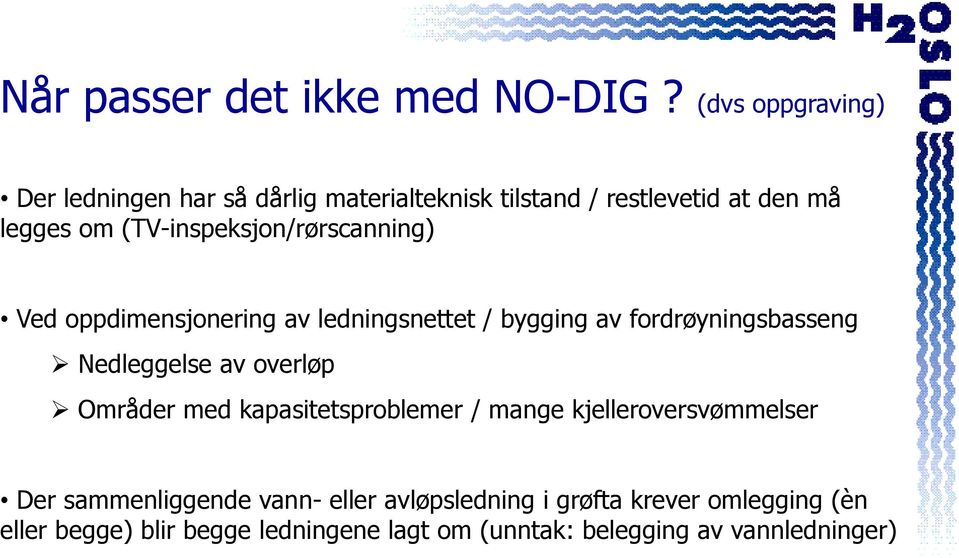 (TV-inspeksjon/rørscanning) Ved oppdimensjonering av ledningsnettet / bygging av fordrøyningsbasseng Nedleggelse av