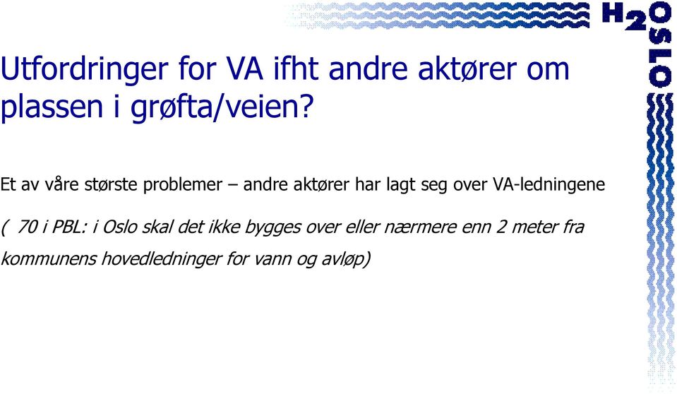 VA-ledningene ( 70 i PBL: i Oslo skal det ikke bygges over eller