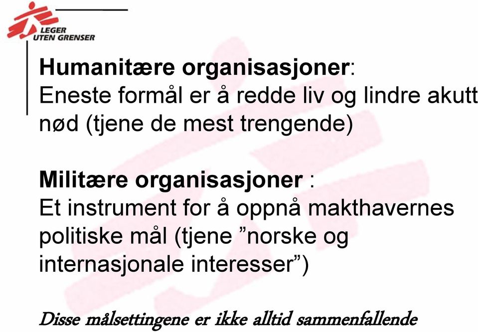 instrument for å oppnå makthavernes politiske mål (tjene norske og