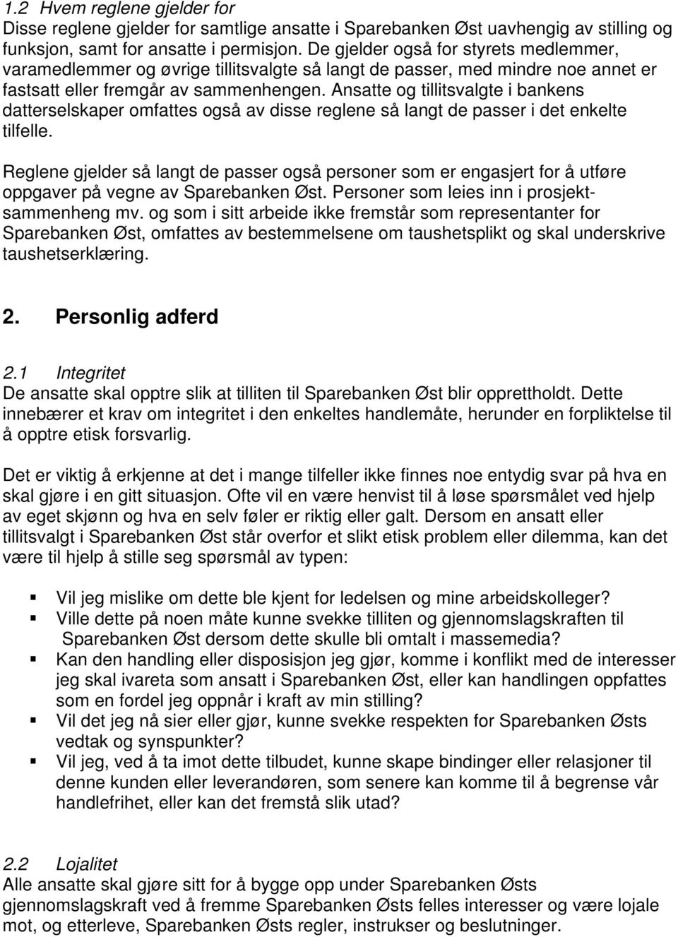 Ansatte og tillitsvalgte i bankens datterselskaper omfattes også av disse reglene så langt de passer i det enkelte tilfelle.