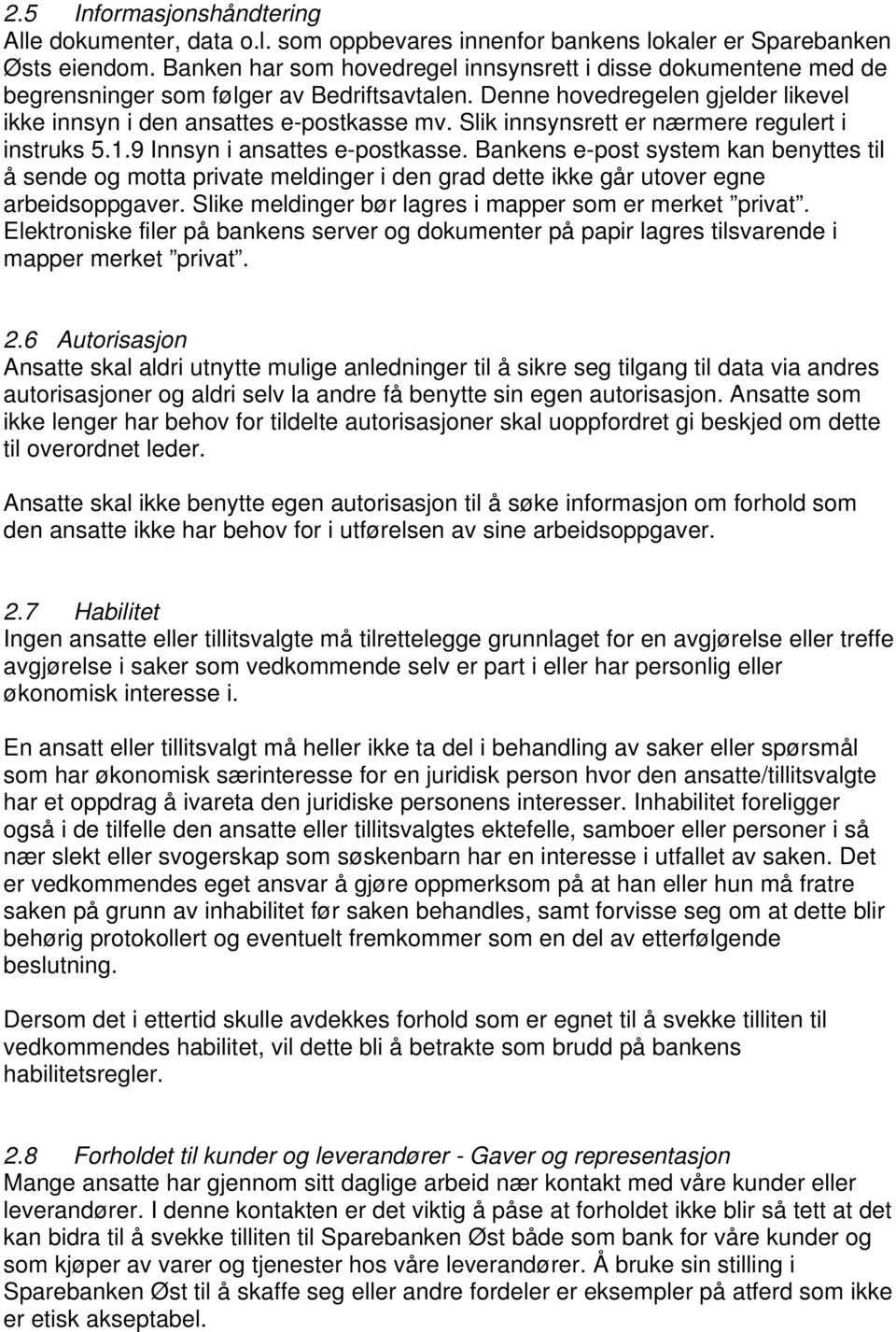 Slik innsynsrett er nærmere regulert i instruks 5.1.9 Innsyn i ansattes e-postkasse.