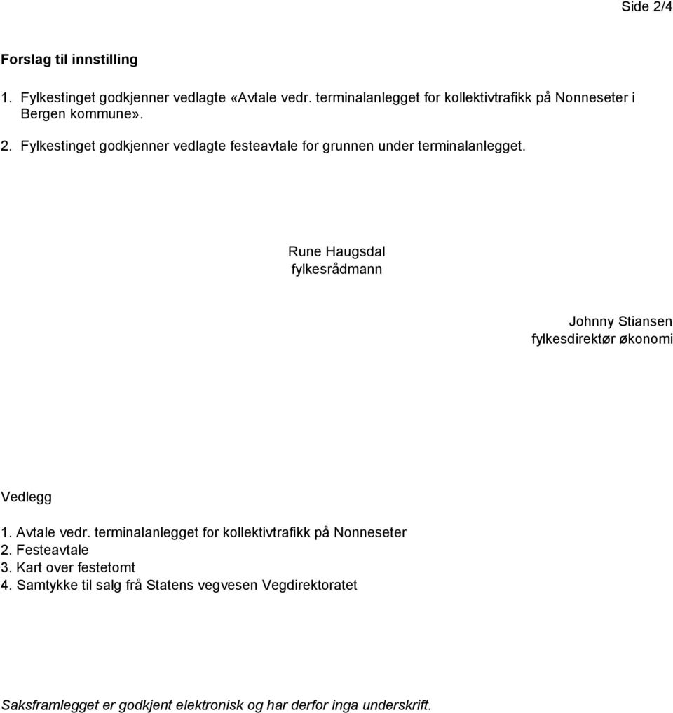 Fylkestinget godkjenner vedlagte festeavtale for grunnen under terminalanlegget.