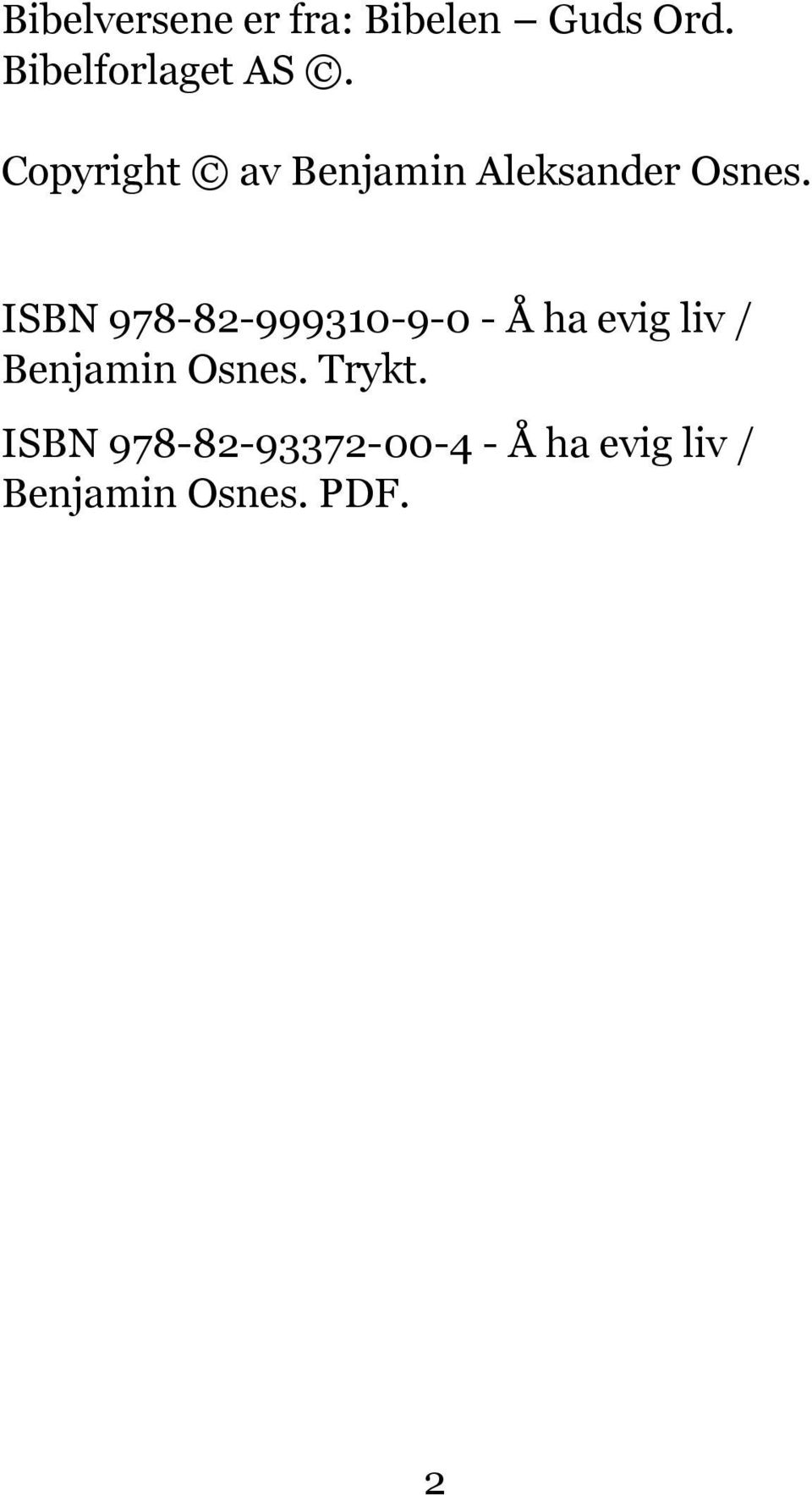 ISBN 978-82-999310-9-0 - Å ha evig liv / Benjamin Osnes.