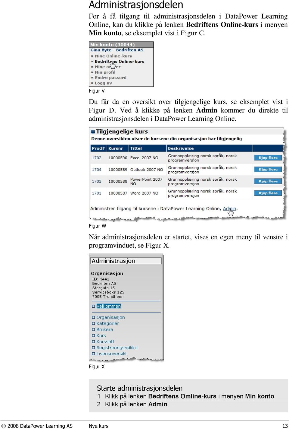 Ved å klikke på lenken Admin kommer du direkte til administrasjonsdelen i DataPower Learning Online.