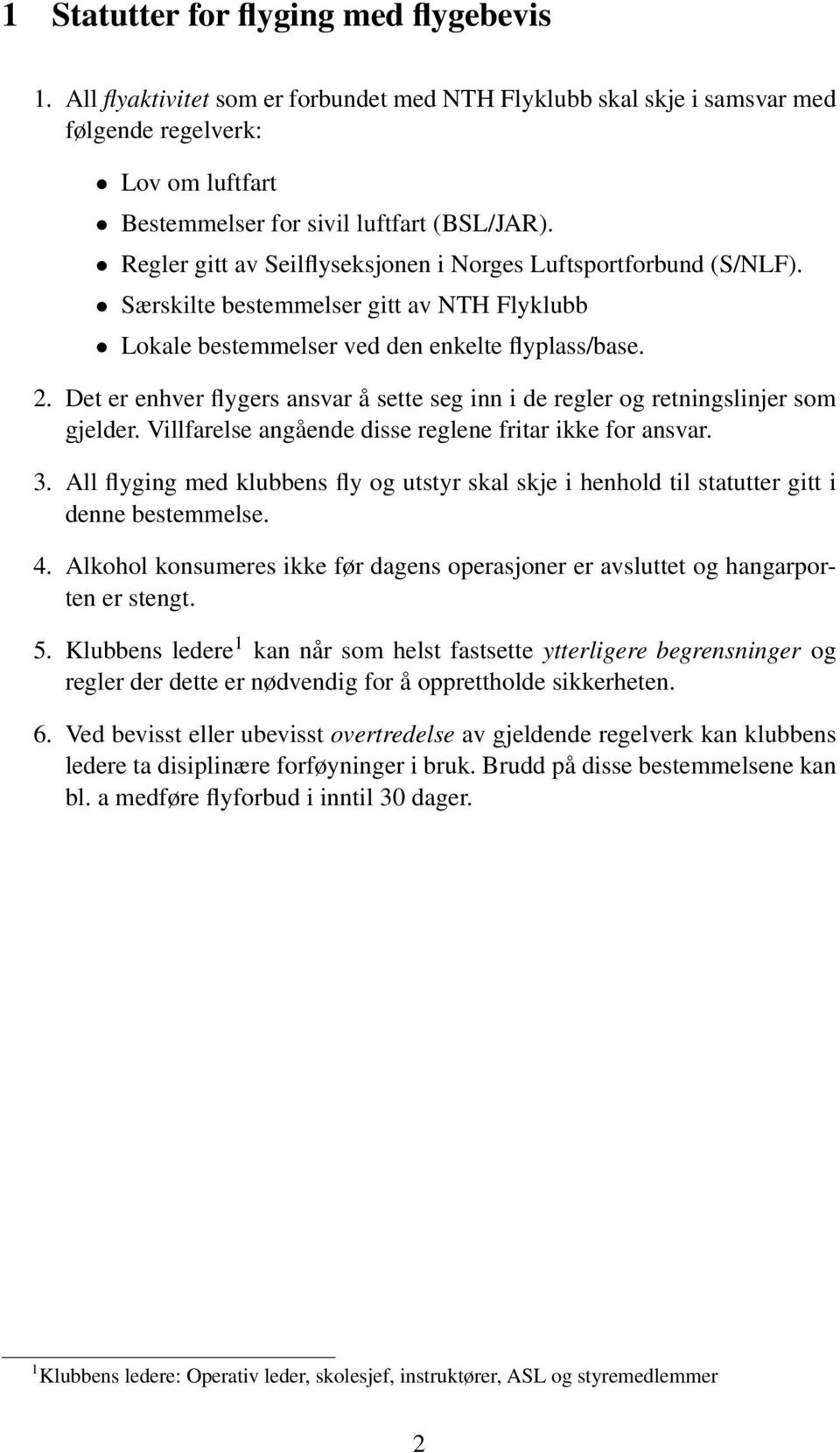 Det er enhver flygers ansvar å sette seg inn i de regler og retningslinjer som gjelder. Villfarelse angående disse reglene fritar ikke for ansvar. 3.