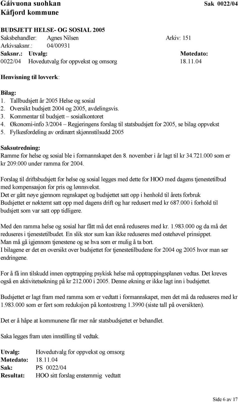 Økonomi-info 3/2004 Regjeringens forslag til statsbudsjett for 2005, se bilag oppvekst 5.