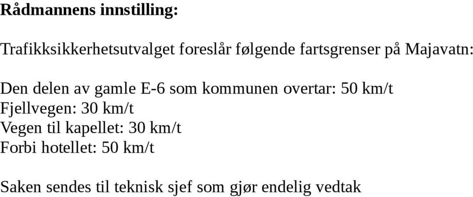 overtar: 50 km/t Fjellvegen: 30 km/t Vegen til kapellet: 30 km/t