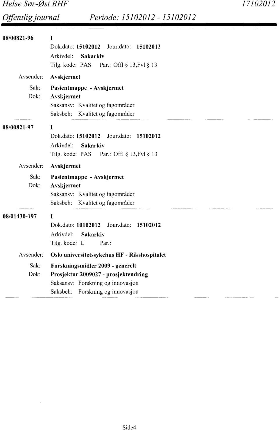 08/00821-97 Tilg. kode: PAS Par. 08/01430-197 I Dok.dato: 10102012 Jour.