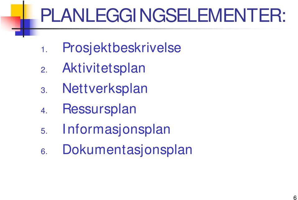 Aktivitetsplan 3. Nettverksplan 4.