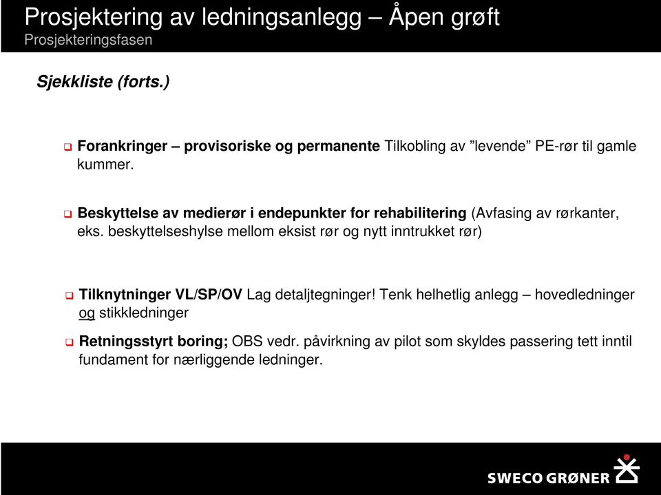 Beskyttelse av medierør i endepunkter for rehabilitering (Avfasing av rørkanter, eks.