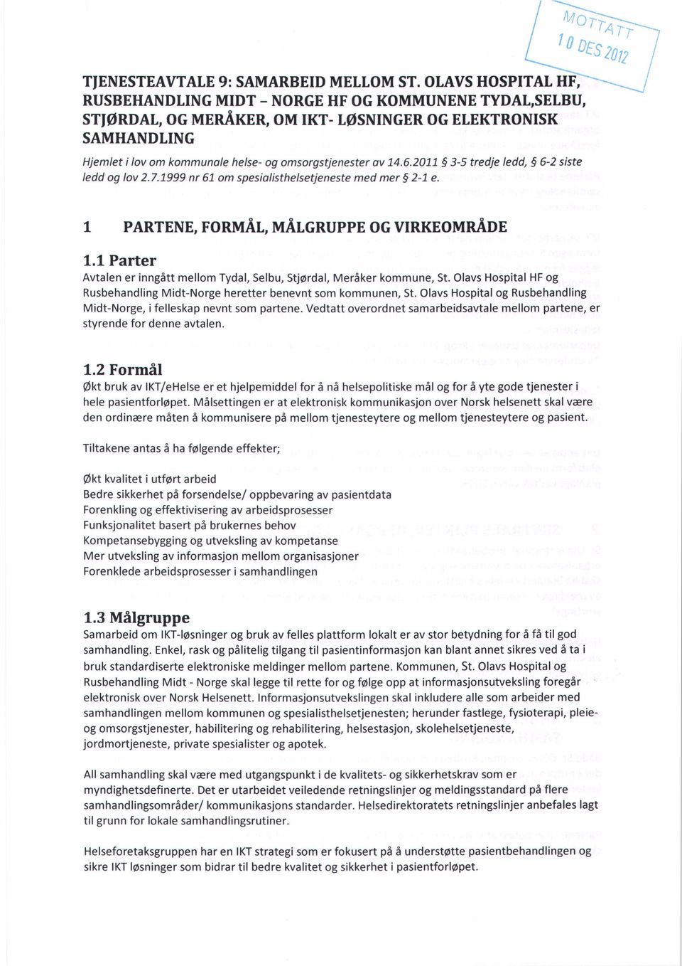 2011 3-5 tredje ledd, 6-2 siste ledd og lov 2.7.1999 nr 61 om spesialisthelsetjeneste med mer 2-1 e. 1 PARTENE,FORMÅL,MÅLGRUPPEOGVIRKEOMRÅDE 1.