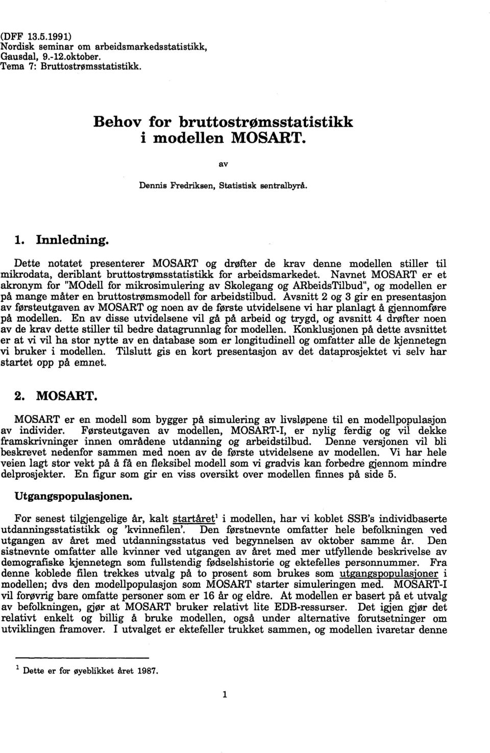 Dette notatet presenterer MOSART og drøfter de krav denne modellen stiller til mikrodata, deriblant bruttostroomsstatistikk for arbeidsmarkedet.