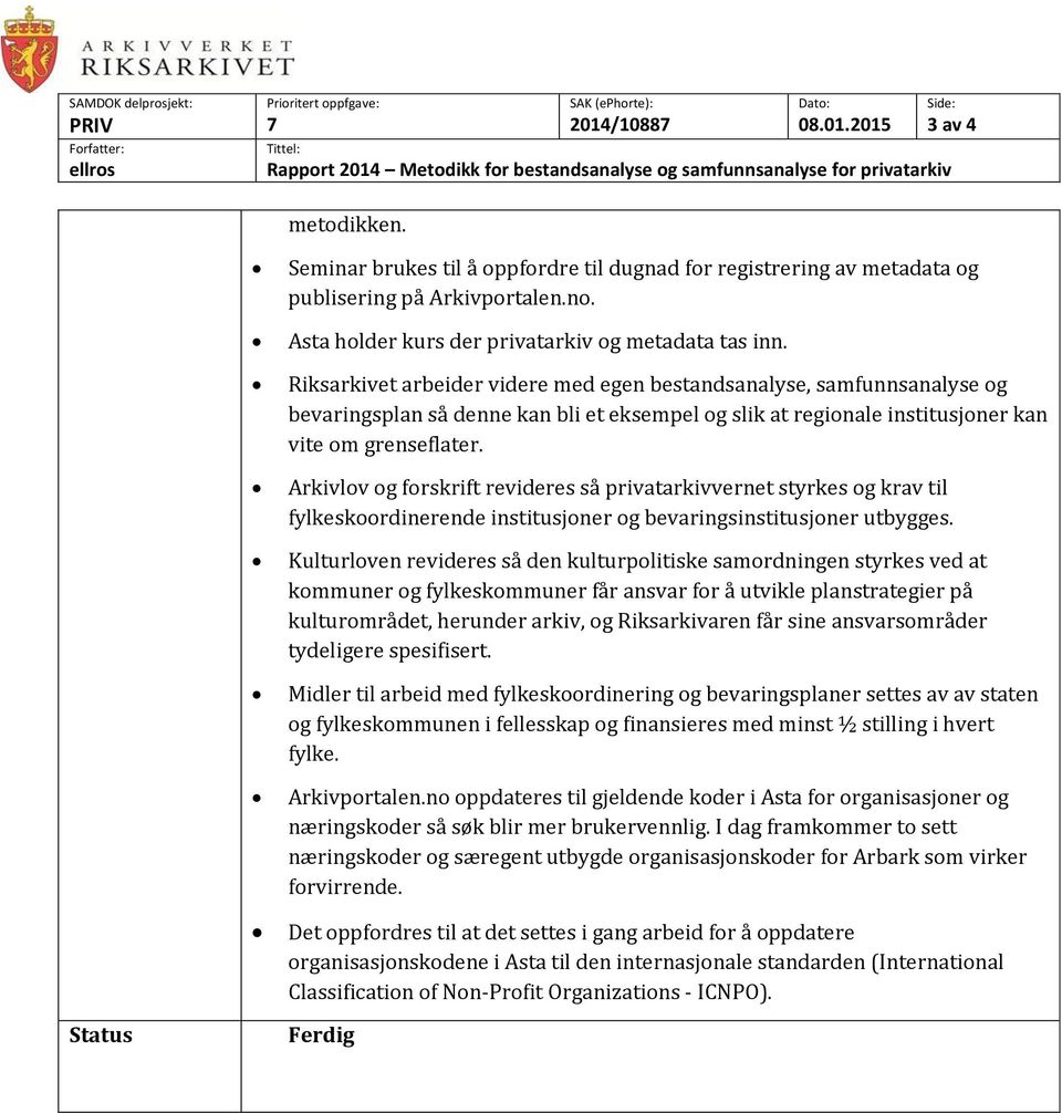 Arkivlov og forskrift revideres så privatarkivvernet styrkes og krav til fylkeskoordinerende institusjoner og bevaringsinstitusjoner utbygges.