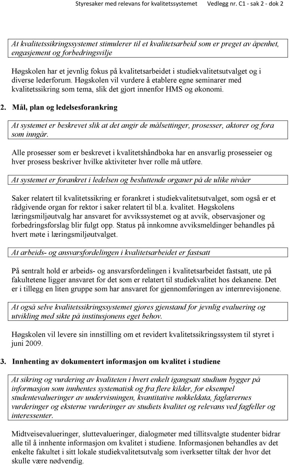 Mål, plan og ledelsesforankring At systemet er beskrevet slik at det angir de målsettinger, prosesser, aktører og fora som inngår.