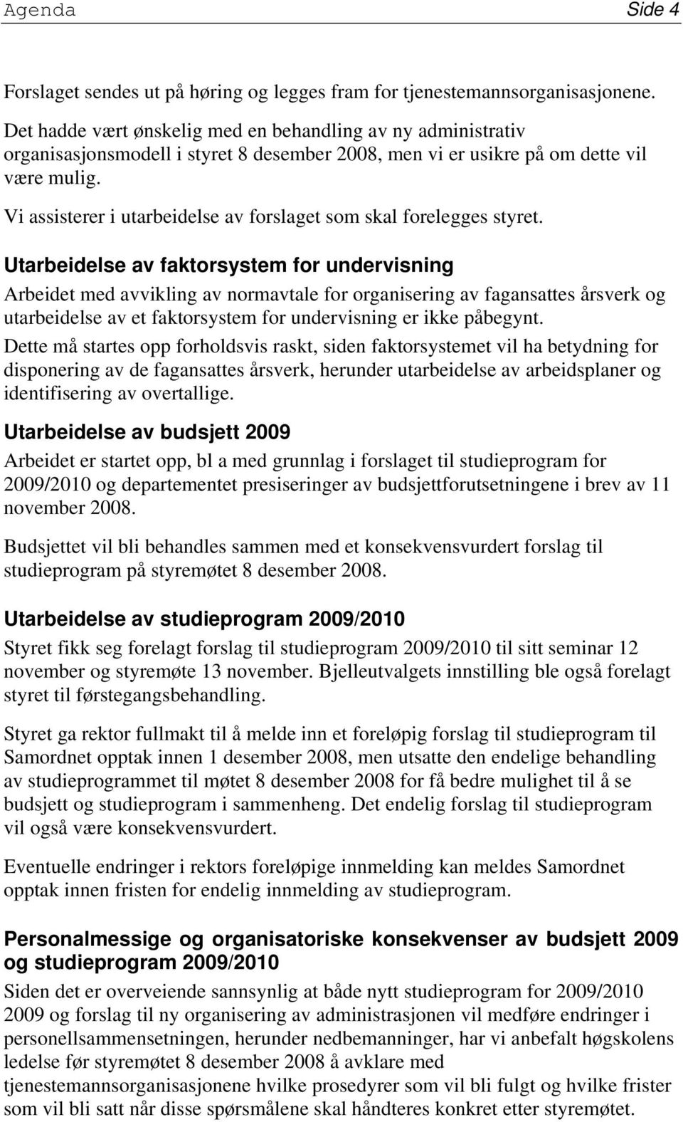 Vi assisterer i utarbeidelse av forslaget som skal forelegges styret.