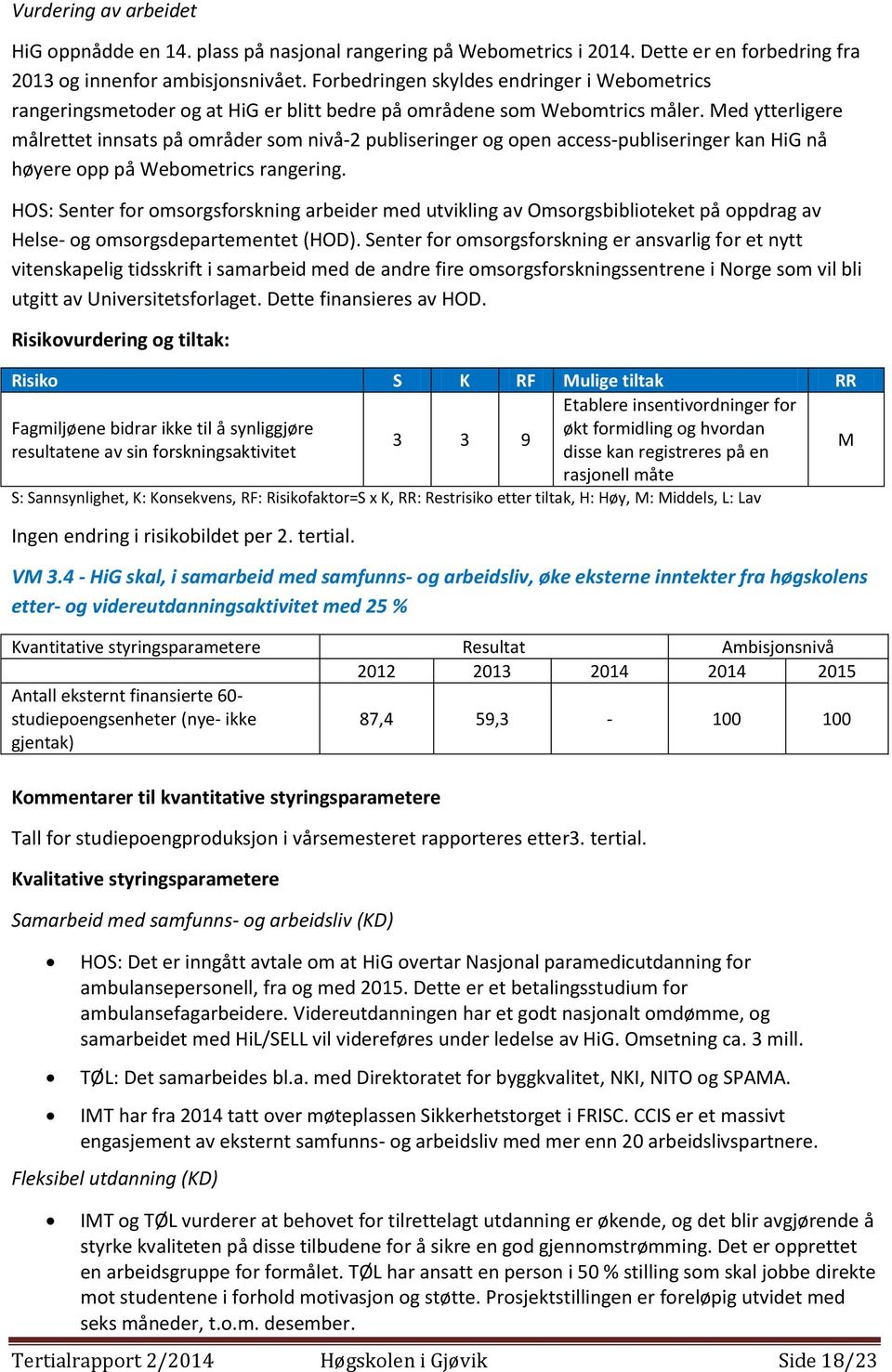 Med ytterligere målrettet innsats på områder som nivå-2 publiseringer og open access-publiseringer kan HiG nå høyere opp på Webometrics rangering.