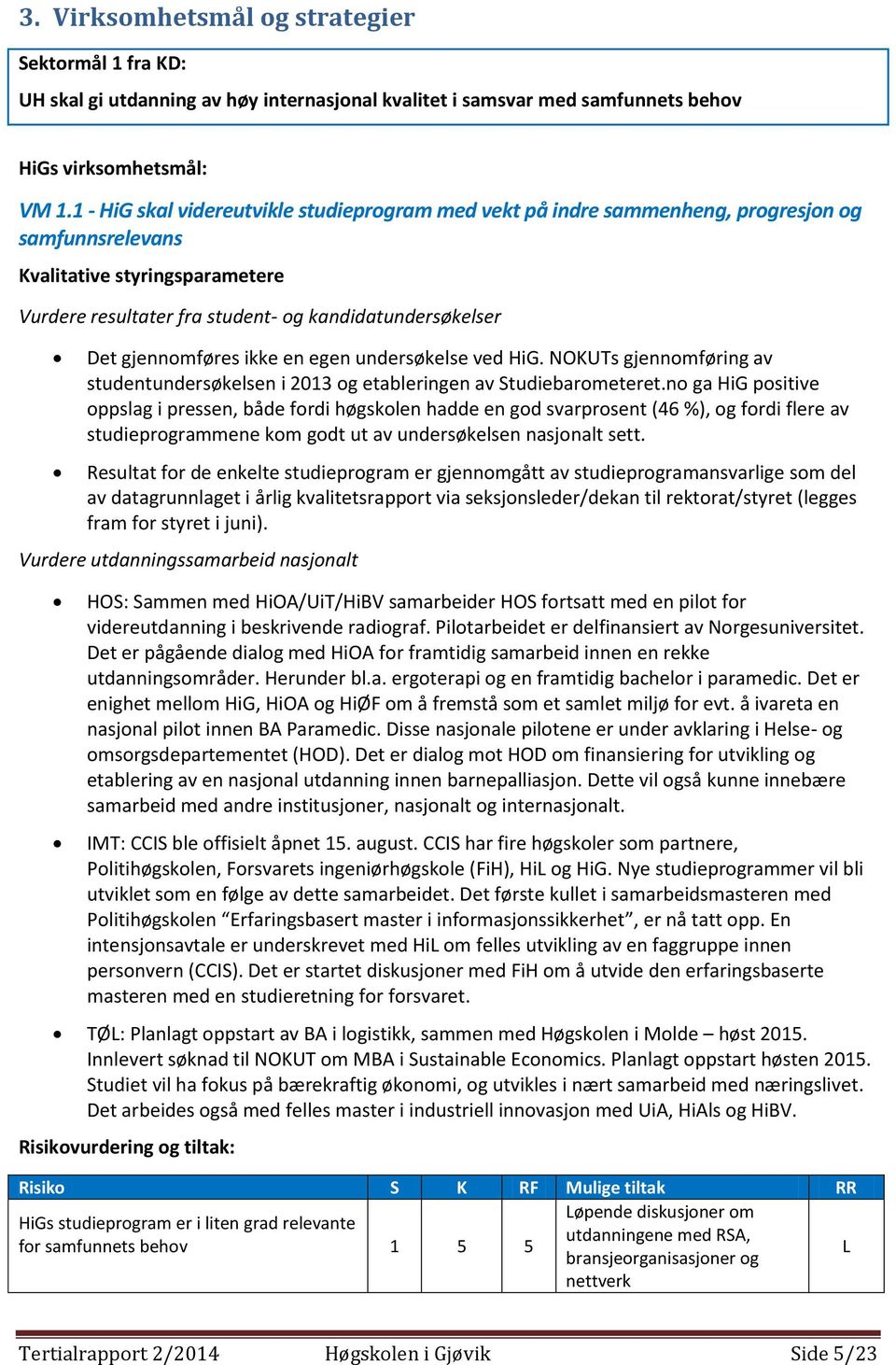 undersøkelse ved HiG. NOKUTs gjennomføring av studentundersøkelsen i 2013 og etableringen av Studiebarometeret.