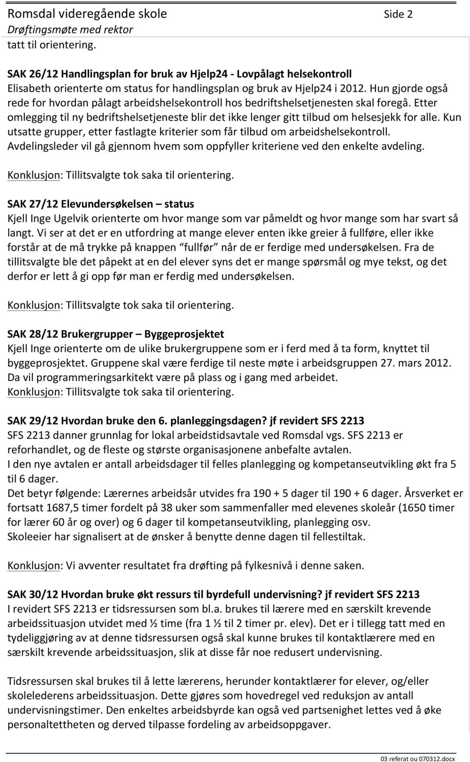 Etter omlegging til ny bedriftshelsetjeneste blir det ikke lenger gitt tilbud om helsesjekk for alle. Kun utsatte grupper, etter fastlagte kriterier som får tilbud om arbeidshelsekontroll.