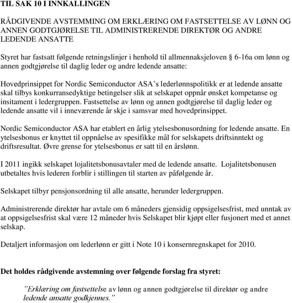 ledende ansatte skal tilbys konkurransedyktige betingelser slik at selskapet oppnår ønsket kompetanse og insitament i ledergruppen.