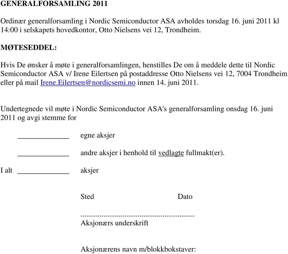 MØTESEDDEL: Hvis De ønsker å møte i generalforsamlingen, henstilles De om å meddele dette til Nordic Semiconductor ASA v/ Irene Eilertsen på postaddresse Otto Nielsens