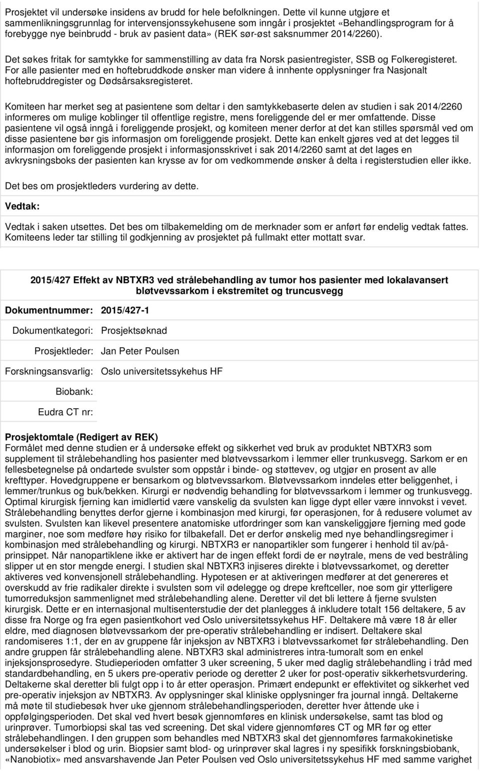 2014/2260). Det søkes fritak for samtykke for sammenstilling av data fra Norsk pasientregister, SSB og Folkeregisteret.