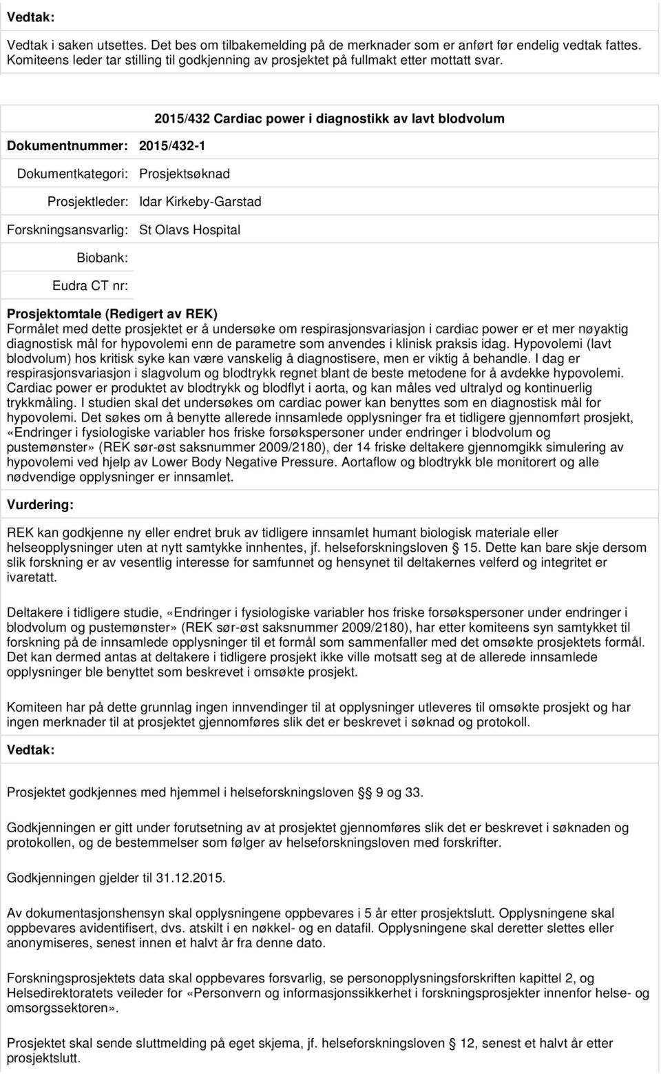 dette prosjektet er å undersøke om respirasjonsvariasjon i cardiac power er et mer nøyaktig diagnostisk mål for hypovolemi enn de parametre som anvendes i klinisk praksis idag.