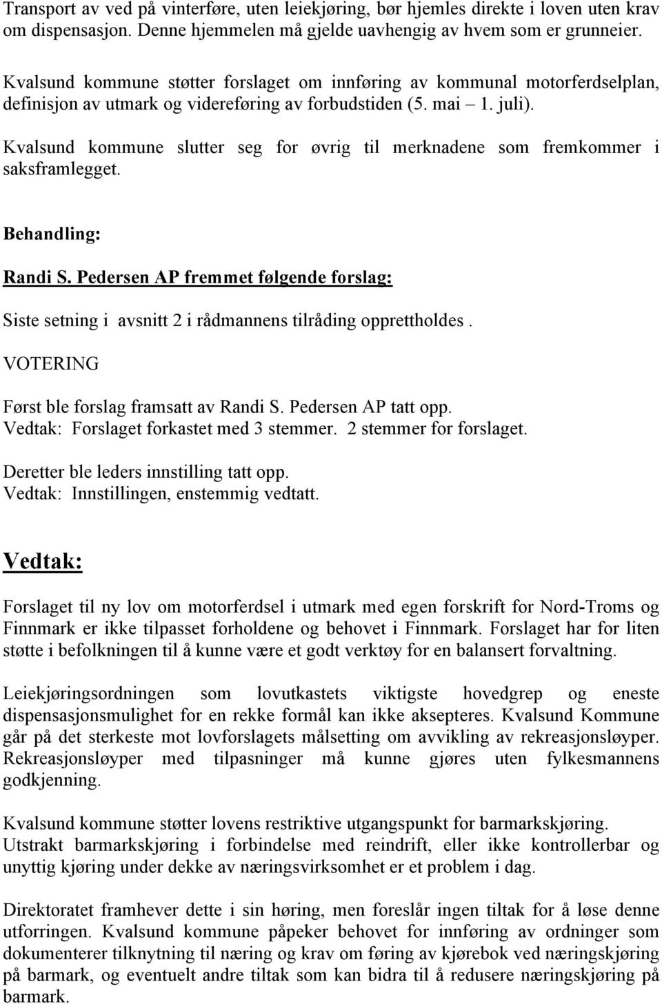 Kvalsund kommune slutter seg for øvrig til merknadene som fremkommer i saksframlegget. Behandling: Randi S.