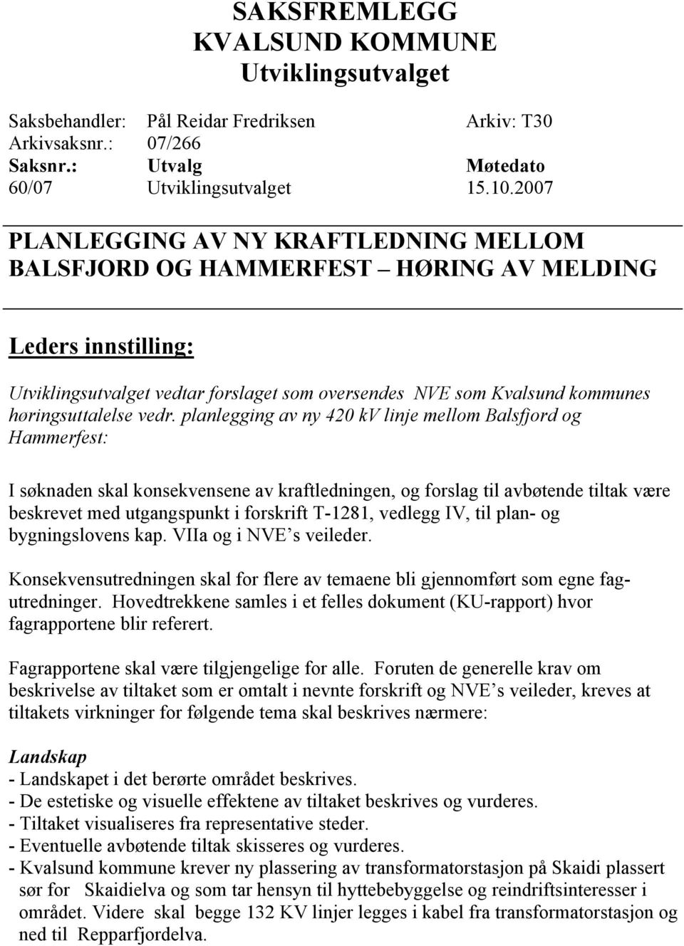 vedr. planlegging av ny 420 kv linje mellom Balsfjord og Hammerfest: I søknaden skal konsekvensene av kraftledningen, og forslag til avbøtende tiltak være beskrevet med utgangspunkt i forskrift