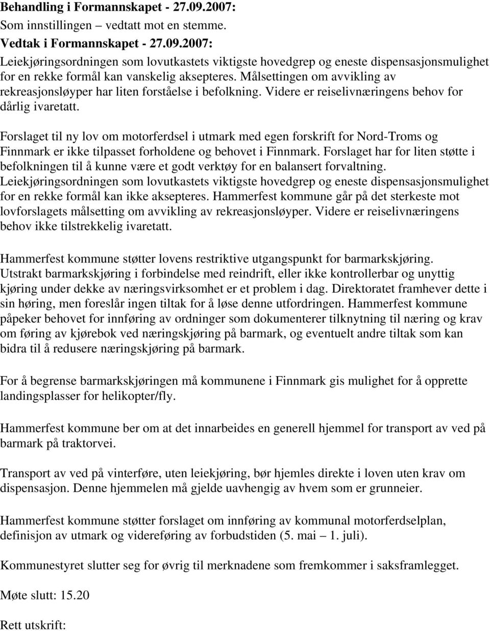 Forslaget til ny lov om motorferdsel i utmark med egen forskrift for Nord-Troms og Finnmark er ikke tilpasset forholdene og behovet i Finnmark.